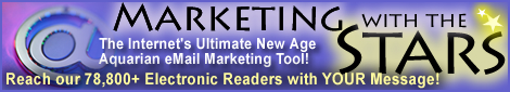 Marketing With The Stars - The Internet's Ultimate New Age Aquarian eMail Marketing Tool! Reach our 78,800+ Electornic Readers with YOUR Message!
